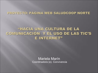 Mariela Marín
Coordinadora (e). Convivencia
 