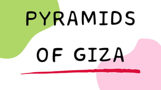 PYRAMIDS
OF GIZA
 