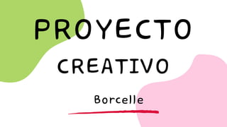 CREATIVO
Borcelle
 