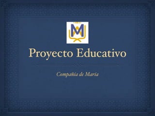 Proyecto Educativo
     Compañía de María
 