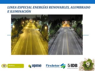 LINEA ESPECIAL ENERGÍAS RENOVABLES, ALUMBRADO
E ILUMINACIÓN
 