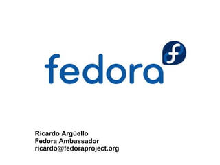 Ricardo Argüello
Fedora Ambassador
ricardo@fedoraproject.org
 