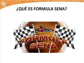 ¿QUÉ ES FORMULA SENA?
 