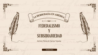 Grandes Libros
FEDERALISMO
Y
SUBSIDIARIEDAD
la democracia en américa
Adrián Pérez & Carlos Tejeda
 