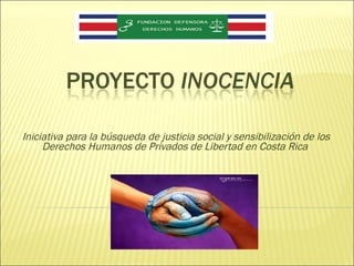 Iniciativa para la búsqueda de justicia social y sensibilización de los Derechos Humanos de Privados de Libertad en Costa Rica 