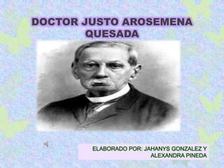 DOCTOR JUSTO AROSEMENA
QUESADA
ELABORADO POR: JAHANYS GONZALEZ Y
ALEXANDRA PINEDA
 