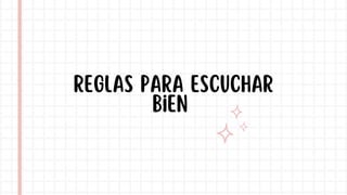 REGLAS para escuchar
bien
 