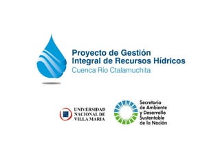 Proyecto de Gestión Integral de Recursos Hídricos - Cuenca del Río Ctalamochita