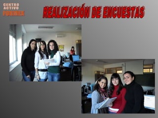 CENTRO ACTIVO FORMEX REALIZACIÓN DE ENCUESTAS 