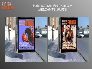 CENTRO ACTIVO FORMEX PUBLICIDAD EN RADIO Y MEDIANTE MUPIS 