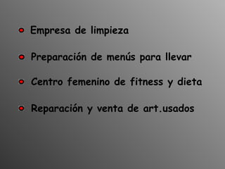 Centro femenino de fitness y dieta Empresa de limpieza Preparación de menús para llevar Reparación y venta de art.usados  