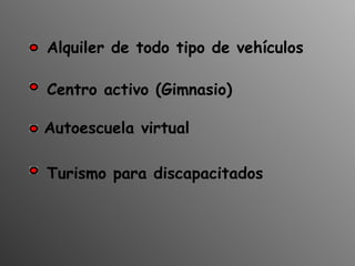 Autoescuela virtual Alquiler de todo tipo de vehículos Centro activo (Gimnasio) Turismo para discapacitados 