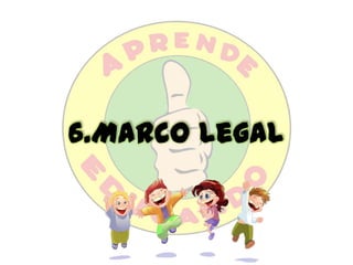 6.Marco Legal
 