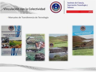 ◦ Manuales de Transferencia de Tecnología
Vinculación con la Colectividad
 