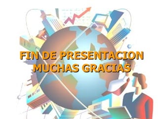 FIN DE PRESENTACION MUCHAS GRACIAS 