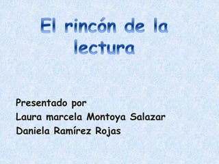 Presentado por
Laura marcela Montoya Salazar
Daniela Ramírez Rojas
 