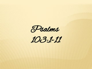 Psalms
103:1-11
 