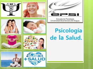Psicología
de la Salud.
Escuela de Psicología
Universidad Bicentenaria de Aragua.
 