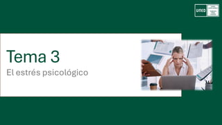 Tema 3
El estrés psicológico
 