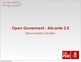 Open Goverment : Alicante 2.0
                                   Elena Martín Crevillén




viernes 8 de abril de 2011
 