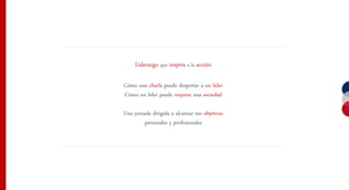 Liderazgo que inspira a la acción

Cómo una charla puede despertar a un líder
Cómo un líder puede mejorar una sociedad

Una jornada dirigida a alcanzar tus objetivos
        personales y profesionales
 