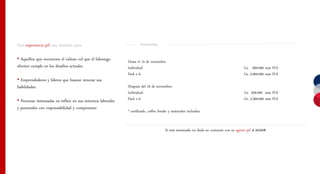 Esta experiencia ptf esta diseñada para:                               Inversión

• Aquellos que reconocen el valioso rol que el liderazgo      Hasta el 15 de noviembre
efectivo cumple en los desafíos actuales.                     Individual                                                                    Gs. 600.000 más IVA
                                                              Pack x 6                                                                      Gs. 3.000.000 más IVA
• Emprendedores y líderes que buscan renovar sus
habilidades.                                                  Después del 16 de noviembre:
                                                              Individual:                                                                   Gs. 650.000 más IVA
• Personas interesadas en influir en sus entornos laborales   Pack x 6                                                                      Gs. 3.300.000 más IVA
y personales con responsabilidad y compromiso
                                                              * certificado, coffee breaks y materiales incluídos


                                                                                        Si está interesado no dude en contactar con su agente ptf al 665008
 