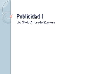 PPuubblliicciiddaadd II 
Lic. Silvio Andrade Zamora 
 