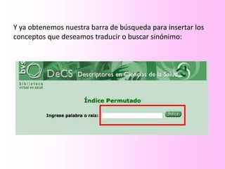 Y ya obtenemos nuestra barra de búsqueda para insertar los
conceptos que deseamos traducir o buscar sinónimo:
 