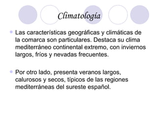Climatología <ul><li>Las características geográficas y climáticas de la comarca son particulares. Destaca su clima mediter...