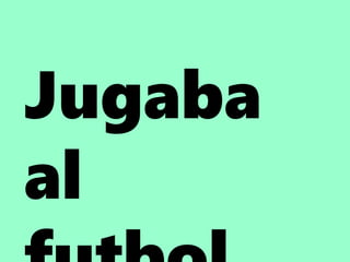 Jugaba
al
 