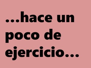 …hace un
poco de
ejercicio…
 