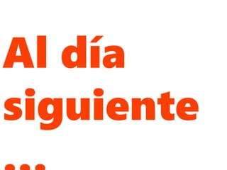 Al día
siguiente
 
