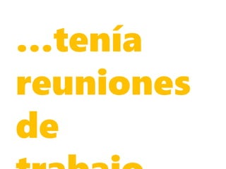 …tenía
reuniones
de
 