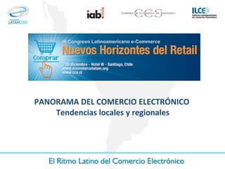 PANORAMA DEL COMERCIO ELECTRÓNICO  Tendencias locales y regionales 