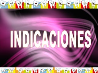 INDICACIONES 