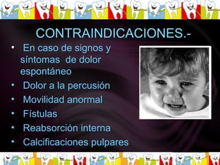 En caso de signos y síntomas  de dolor espontáneo  Dolor a la percusión  Movilidad anormal  Fístulas  Reabsorción interna  Calcificaciones pulpares   