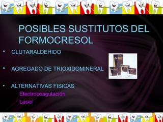 GLUTARALDEHIDO AGREGADO DE TRIOXIDOMINERAL ALTERNATIVAS FISICAS  Electrocoagulación Laser 
