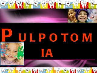 P ULPOTOMIA 