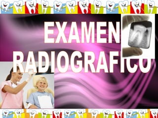 EXAMEN  RADIOGRAFICO 