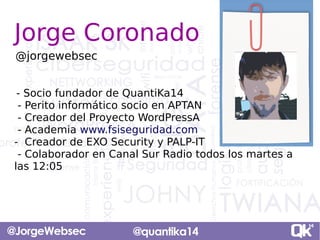 2
- Socio fundador de QuantiKa14
- Perito informático socio en APTAN
- Creador del Proyecto WordPressA
- Academia www.fsis...