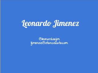Leonardo Jimenez
@leonardoajim
ljimenez@stancedata.com
 