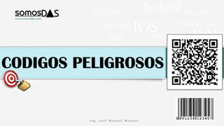 www.somosdas.com
CODIGOS PELIGROSOS
C#.Net
IOS Windows 10
AHM
Android Black berry
XML
QR Droid
WSDL
 