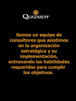Somos un equipo de consultores que asistimos en la organización estratégica y su implementación, entrenando las habilidades requeridas para cumplir  los objetivos .   