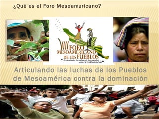 ¿Qué es el Foro Mesoamericano? Articulando las luchas de los Pueblos de Mesoamérica contra la dominación 