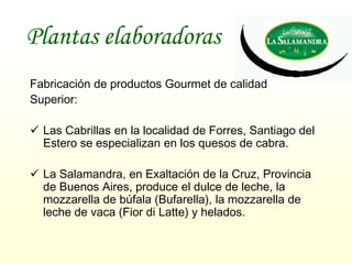 Plantas elaboradoras
Fabricación de productos Gourmet de calidad
Superior:

 Las Cabrillas en la localidad de Forres, San...