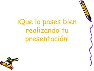 PASOS PARA TU PRESENTACIÓNBuscar información sobre el temaOrganiza la informaciónResumen-----esquemaElabora apartados o diapositivasPasar a PowerPoint