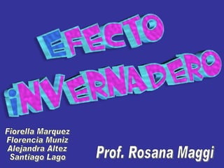 Fiorella Marquez Florencia Muniz Alejandra Altez Santiago Lago Prof. Rosana Maggi 