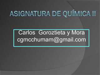 Carlos Goroztieta y Mora
cgmcchumam@gmail.com
 