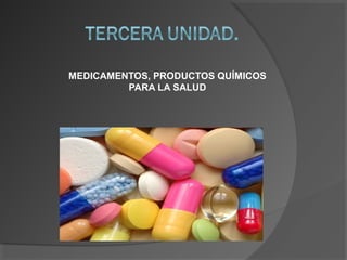 MEDICAMENTOS, PRODUCTOS QUÍMICOS
PARA LA SALUD

 