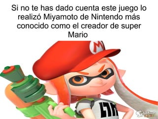 Si no te has dado cuenta este juego lo
realizó Miyamoto de Nintendo más
conocido como el creador de super
Mario
 